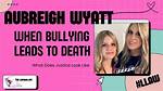Aubreigh Wyatt: a Heartbreaking Story of Bullying