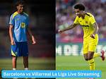 Barcelona Vs. Villarreal Live Stream: Watch the La Liga Match Online