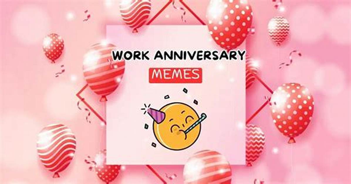 Best Happy Work Anniversary Memes to Capture the Celebration