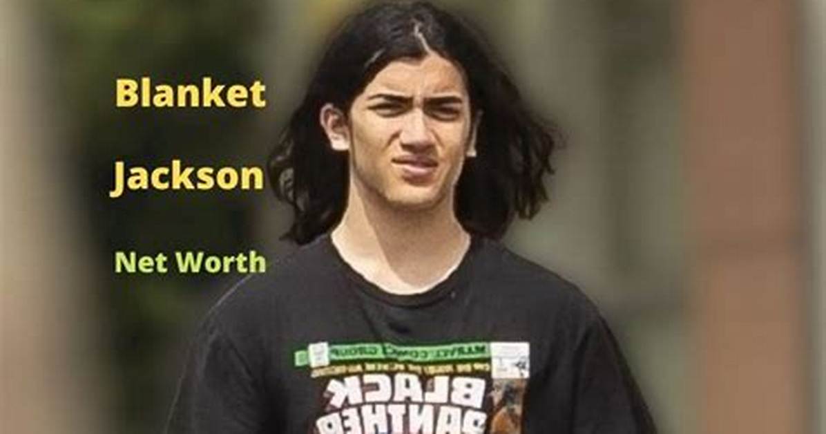 Blanket Jackson | Bio, Age, Net Worth, Relationship, Career