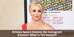 Britney Spears Suddenly Deletes Her Instagram Account – Hollywood Life