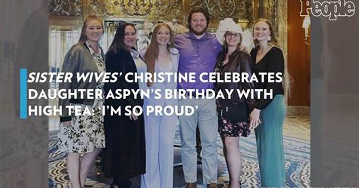 Christine Brown Celebrates Daughter Aspyn’s Birthday with High Tea – Hollywood Life