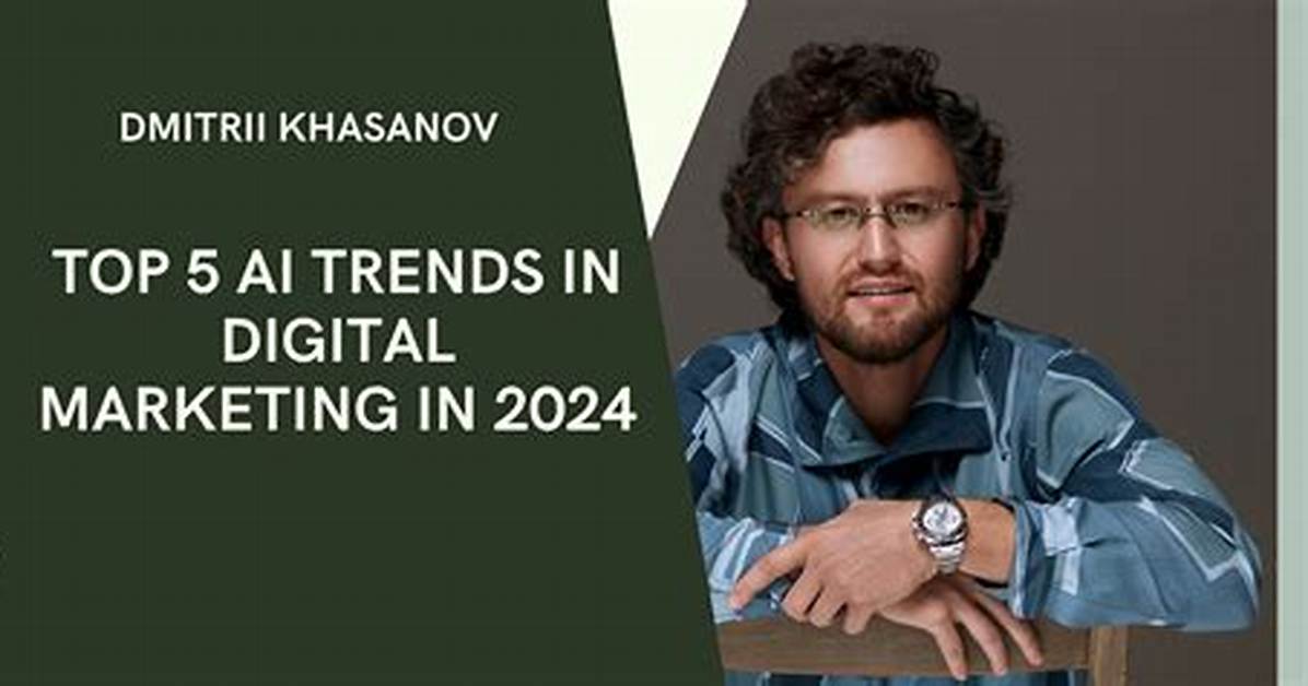 Dmitrii Khasanov: Advertising Trends to Watch in 2024