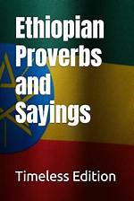Ethiopian Wisdom: Proverbs That Capture a Culture's Soul