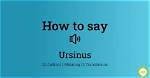 How to Pronounce Ursinus