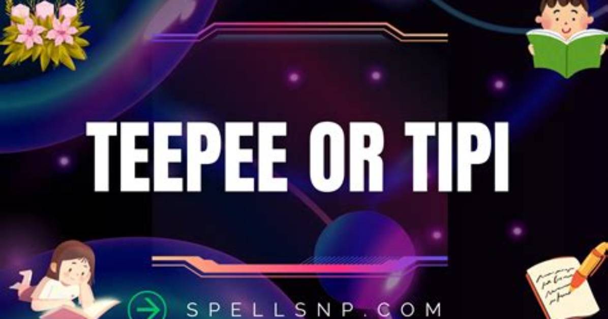 How to Spell Teepee