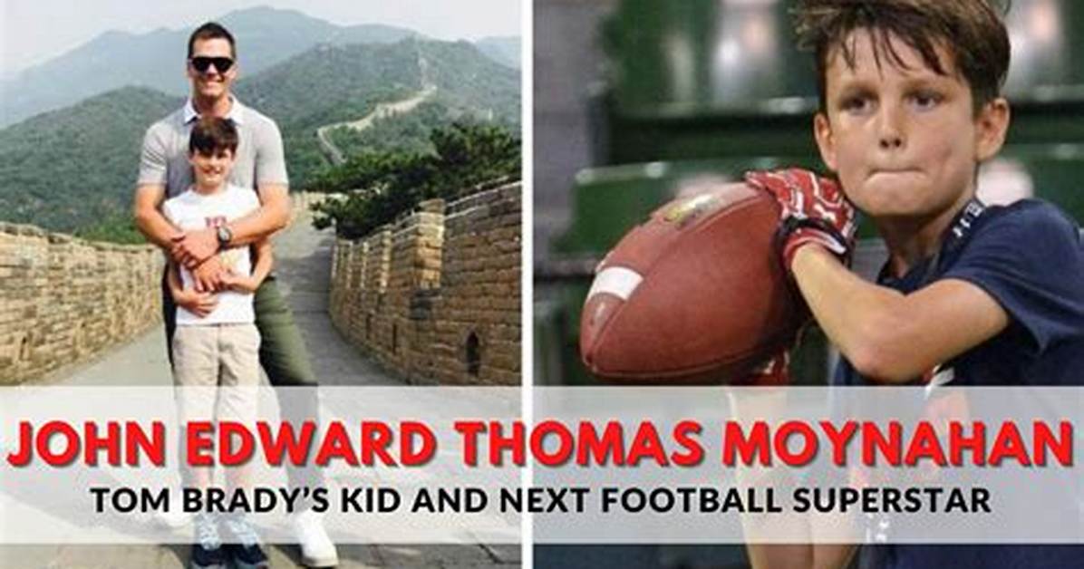 John Edward Thomas Moynahan, Son of Nfl Legend Tom Brady