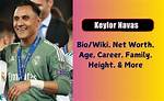 Keylor Navas Height, Weight, Net Worth, Age, Birthday, Wikipedia, Who, Instagram, Biography