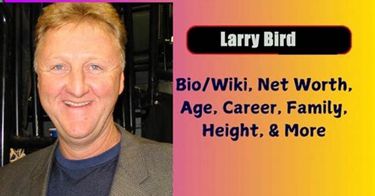 Larry Joe Bird Age, Wiki, Biography, Parents, Body Measurement, Salary, Family, Net Worth