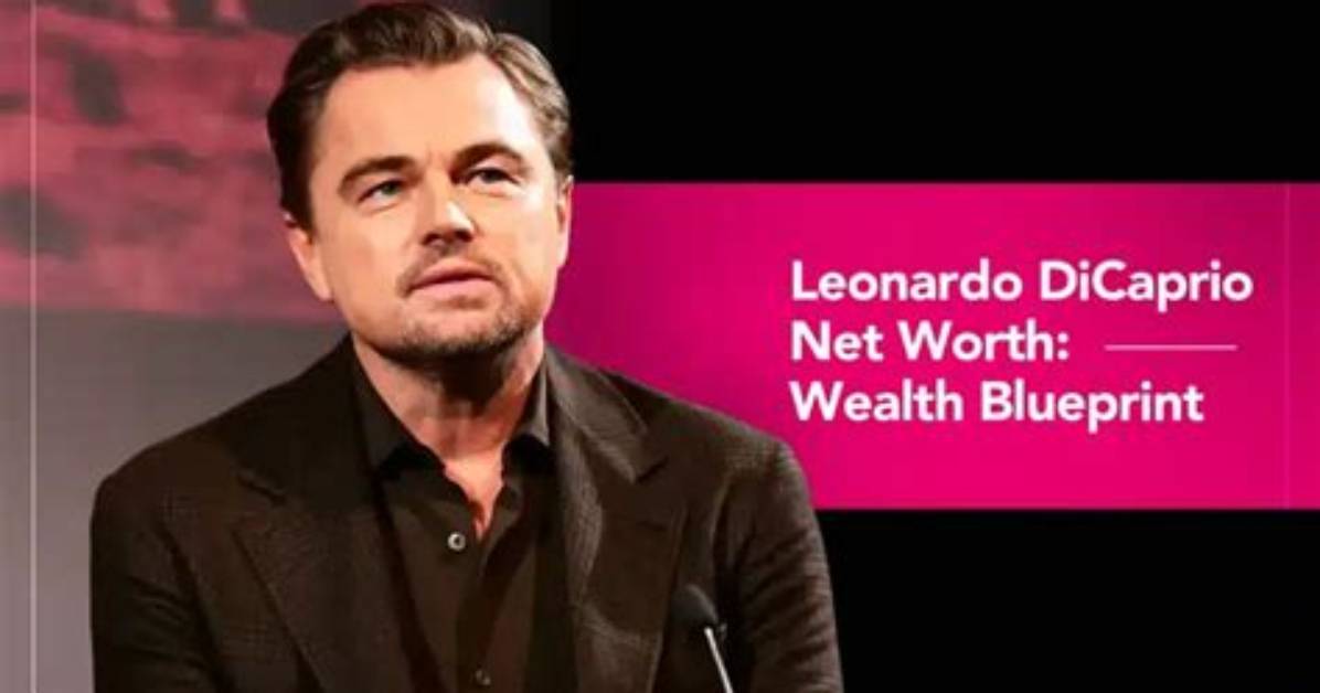 Leonardo Dicaprio's Wealth Uncovered: Explore His Net Worth