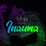 Meja Kunta’s Inauma Lyrics