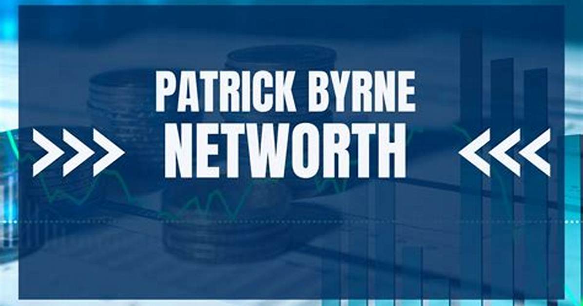 Patrick Byrne's Remarkable Net Worth: a Comprehensive Analysis