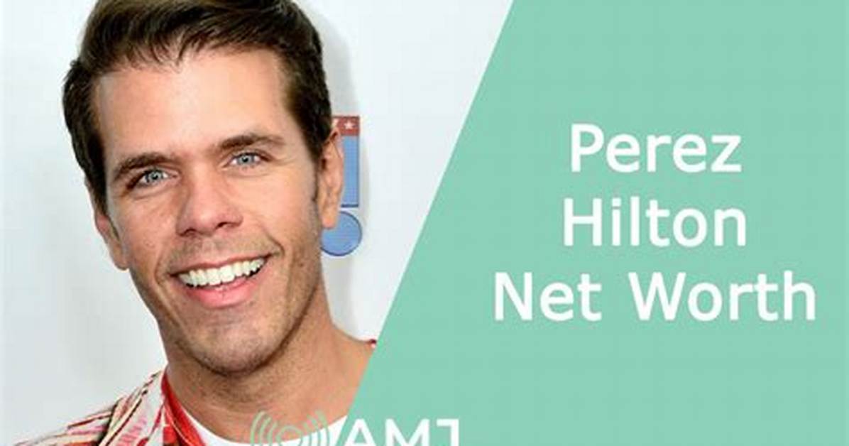Perez Hilton Net Worth: How Is Perez Hilton Rich? How Much Does Perez Hilton Earn/Make? How Does Per