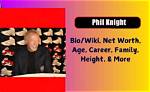 Phil Knight Height, Weight, Net Worth, Age, Birthday, Wikipedia, Who, Nationality, Biography