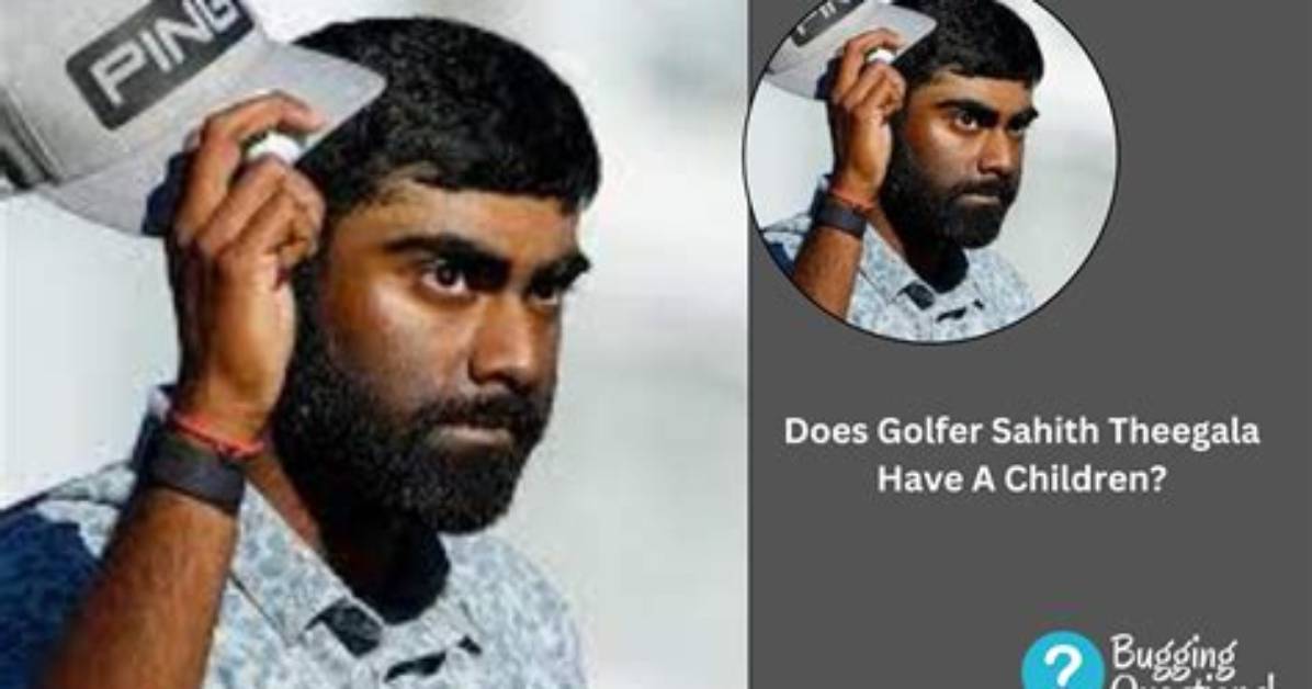 Sahith Theegala Children | Does He Have Any Children | Family and Girlfriend