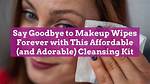 Say Goodbye to Makeup Wipes Forever with This Sustainable Makeup Solution