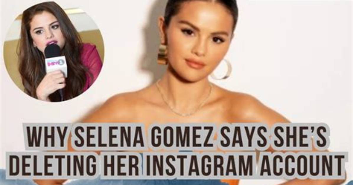 Selena Gomez Says She’s Deleting Her Instagram Account After Backlash – Hollywood Life