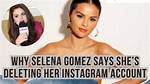 Selena Gomez Says She’s Deleting Her Instagram Account After Backlash – Hollywood Life