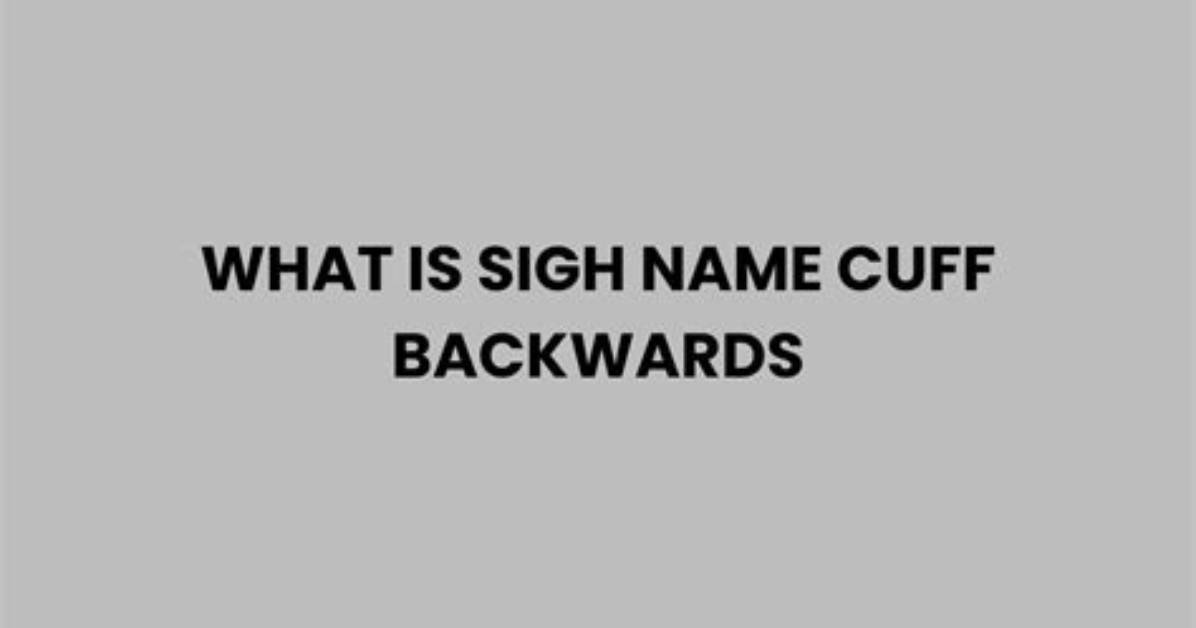 Sign Me Cuff Backwards Meaning Explained: What Does It Mean on Urban Dictionary?