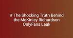 The Uncensored Truth: Mckinley Richardson's Onlyfans Exposed