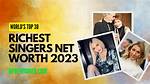 The Wealthiest Singers in the World
