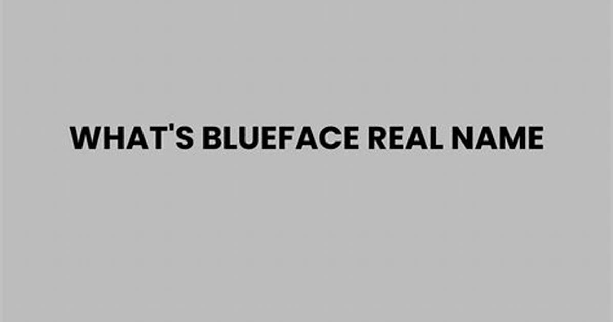 Unlock the Real Identity: Discover Blueface's True Name Revealed