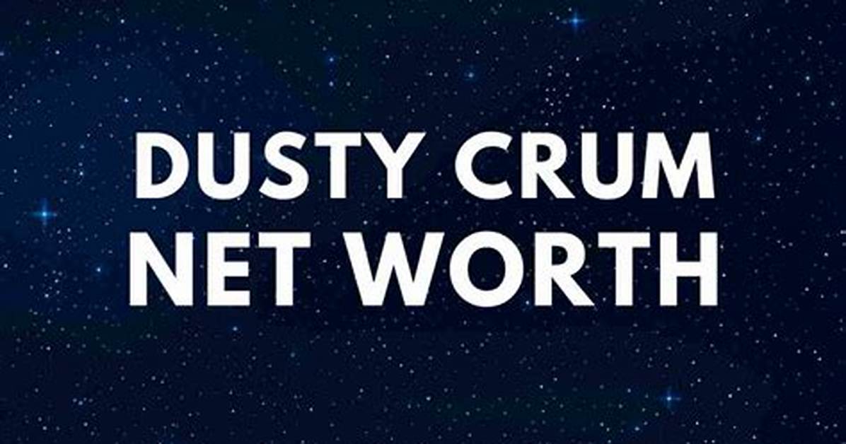 Who Is Dusty Crum? Dusty Crum Net Worth, Age and Wikipedia Update