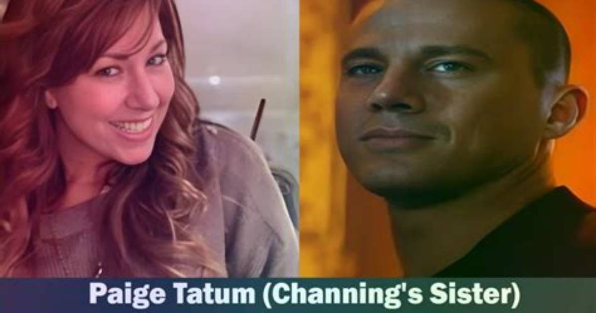Who Is Paige Tatum? Channing Tatum’s Sister Age, Wiki, Boyfriend and Married Life