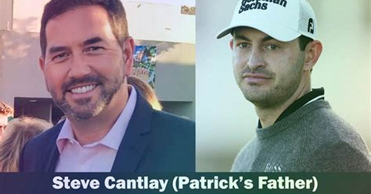 Who Is Steve Cantlay? Details to Know About the Father of American Golfer Patrick Cantlay