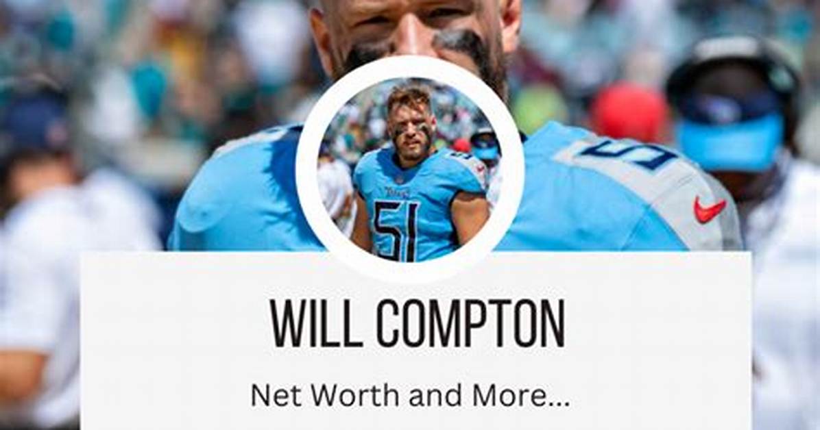 Will Compton Net Worth: a Comprehensive Breakdown